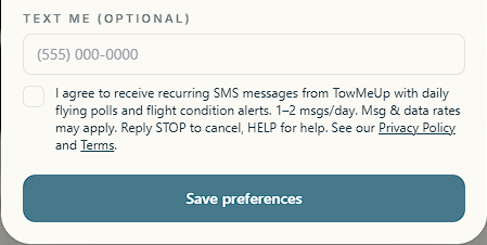 Screenshot of the TowMeUp SMS opt-in form: a phone number field and an unchecked consent checkbox reading 'I agree to receive recurring SMS messages from TowMeUp with daily flying polls and flight condition alerts. 1-2 msgs/day. Msg & data rates may apply. Reply STOP to cancel, HELP for help.'